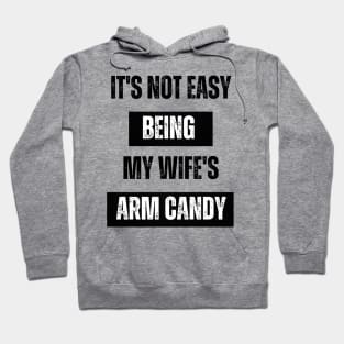 Its not easy being my wife's arm candy t-shirt Hoodie